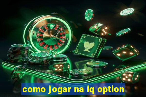 como jogar na iq option